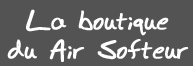 La boutique du air softeur