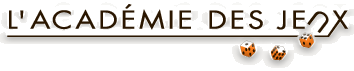 L'Acad�mie des Jeux - Le monde du jeu
