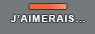 J'aimerais...