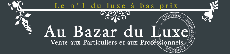 Au Bazar du Luxe : Le n�1 du luxe � bas prix : Vente aux particuliers et aux professionnels