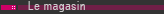 Le magazin